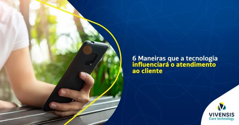 Como a tecnologia irá influenciar o atendimento ao cliente.